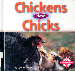 Stone,  L.M. (2000). emChickens Have Chick/ems. Minneapolis, MN: Compass  Point Books.