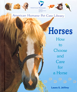 Jeffrey    L.S. (2004). emHorses: How to choose and Care for a Horse./em  Berkeley   Heights, NJ: Enslow Publishers, Inc.